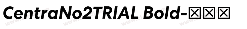 CentraNo2TRIAL Bold字体转换
